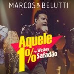 Marcos & Belutti – Aquele 1% part. Wesley Safadão marcos e belutti aquele 1