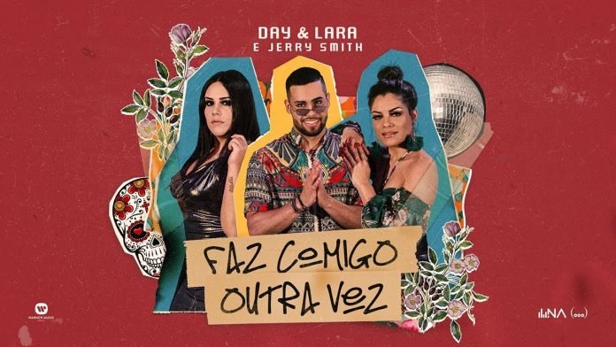 Day & Lara com Jerry Smith - Faz Comigo Outra Vez